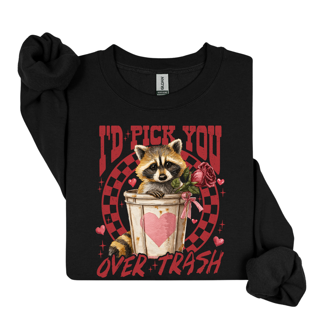 I'd Pick You Over Trash