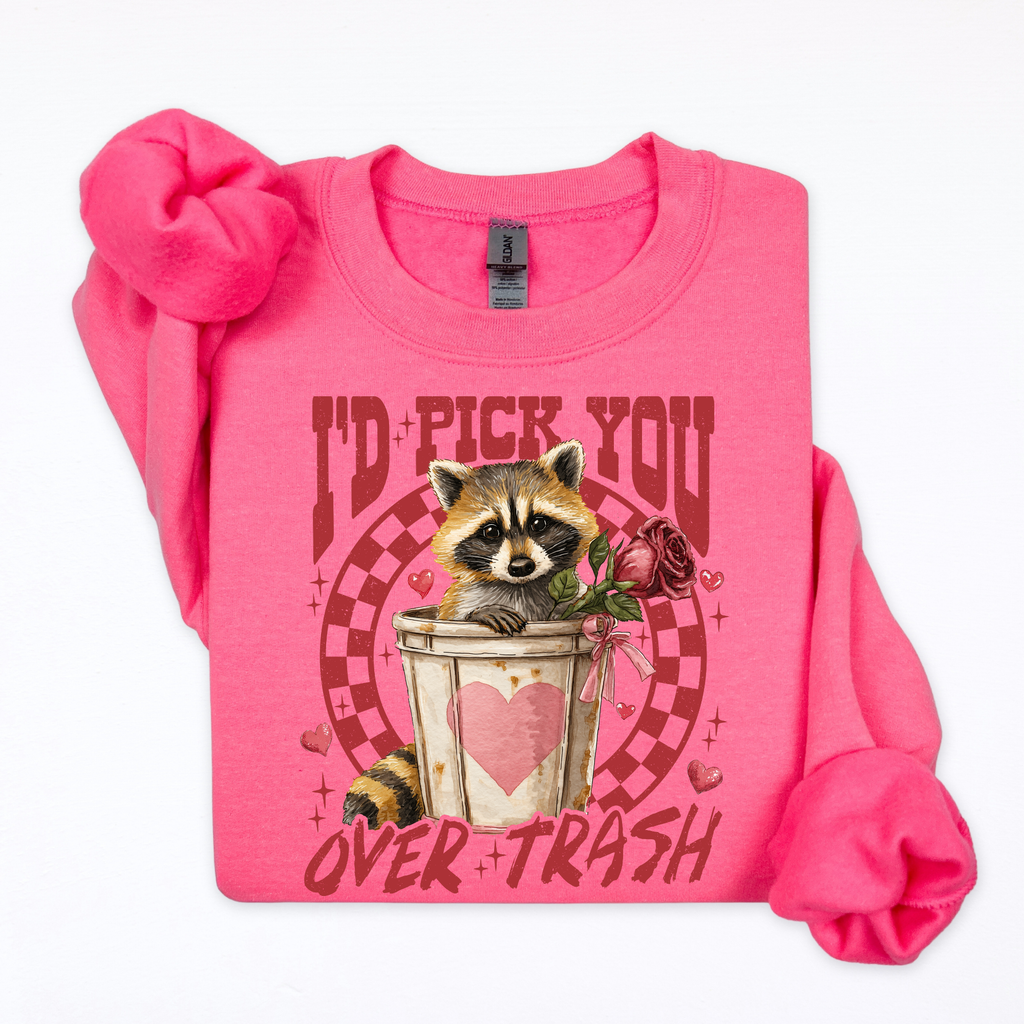 I'd Pick You Over Trash